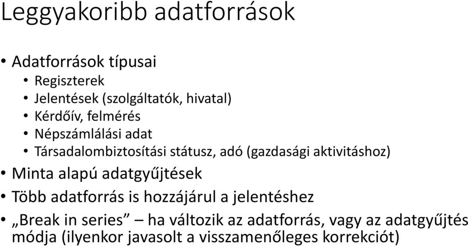 aktivitáshoz) Minta alapú adatgyűjtések Több adatforrás is hozzájárul a jelentéshez Break in