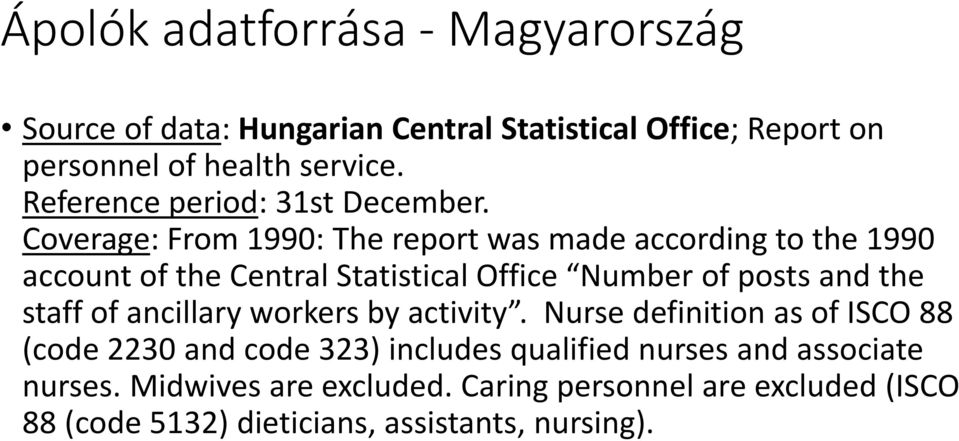 Coverage: From 1990: The report was made according to the 1990 account of the Central Statistical Office Number of posts and the staff