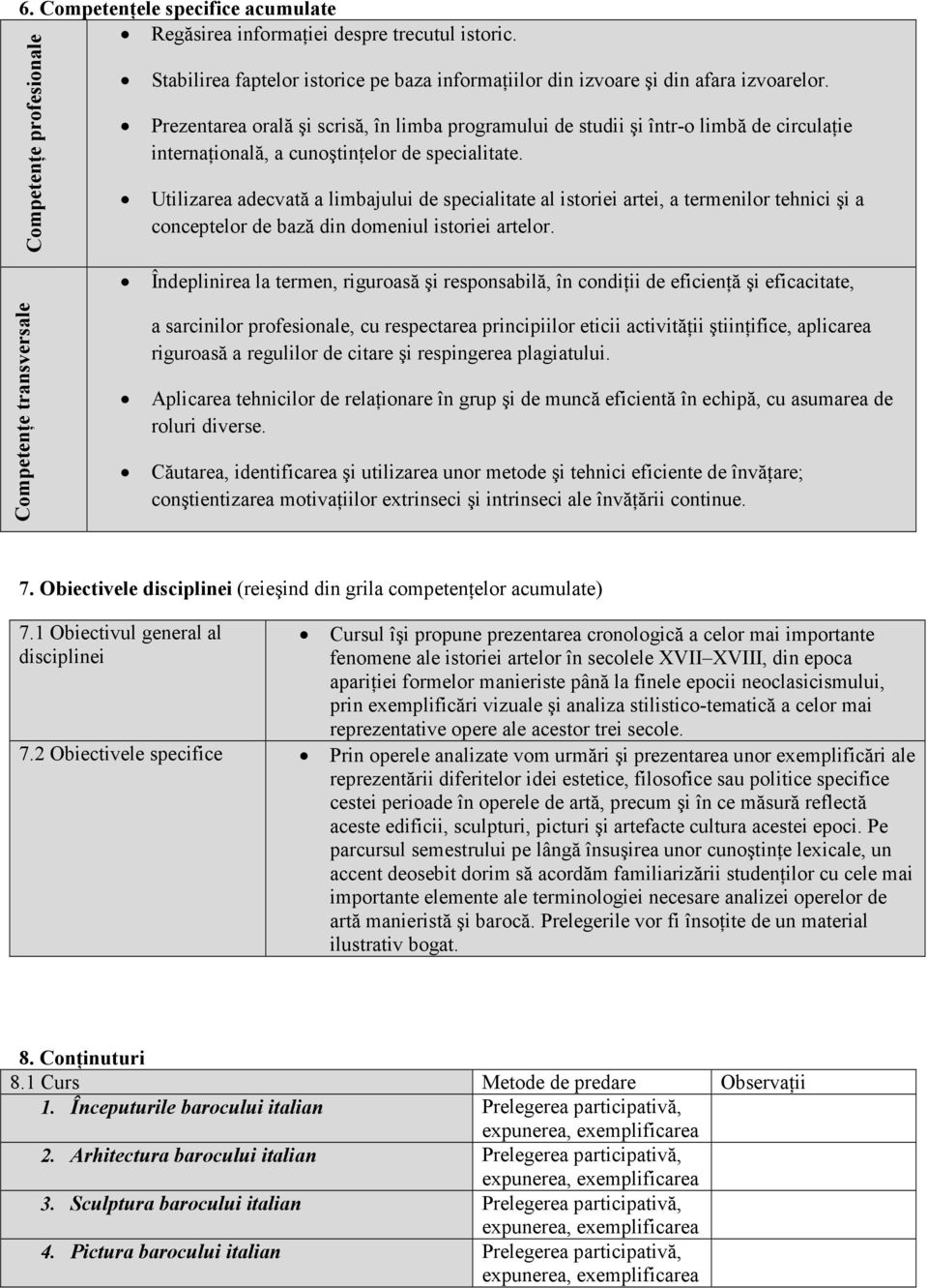 Utilizarea adecvată a limbajului de specialitate al istoriei artei, a termenilor tehnici şi a conceptelor de bază din domeniul istoriei artelor.