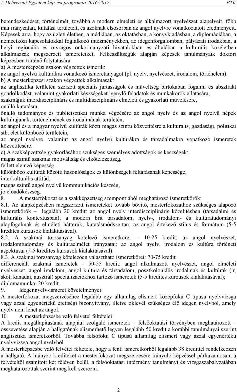 Képesek arra, hogy az üzleti életben, a médiában, az oktatásban, a könyvkiadásban, a diplomáciában, a nemzetközi kapcsolatokkal foglalkozó intézményekben, az idegenforgalomban, pályázati irodákban, a