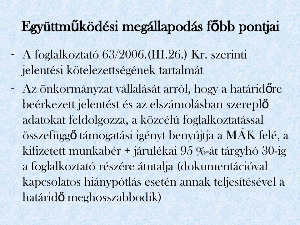 elszámolásban szerepl ő adatokat feldolgozza, a közcélú foglalkoztatással összefügg ő támogatási igényt benyújtja a MÁK felé, a