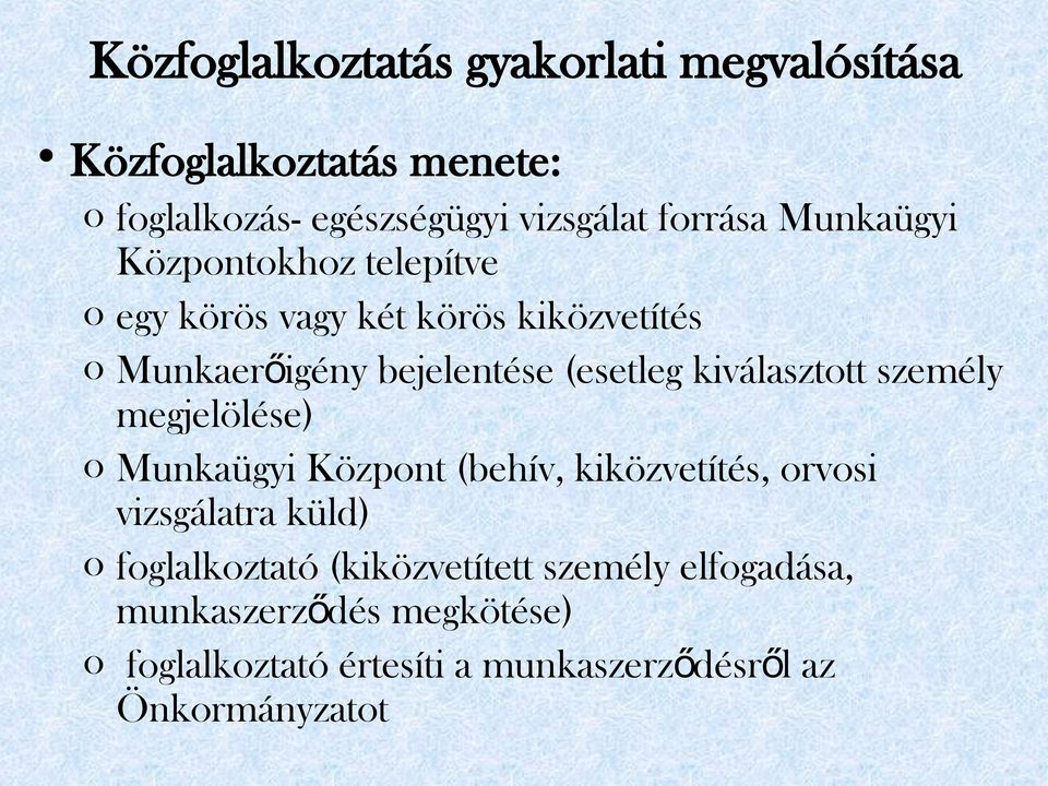 kiválasztott személy megjelölése) o Munkaügyi Központ (behív, kiközvetítés, orvosi vizsgálatra küld) o foglalkoztató