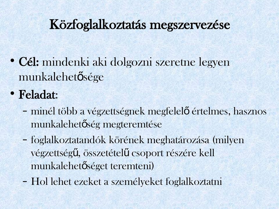 munkalehetőség megteremtése foglalkoztatandók körének meghatározása (milyen végzettség