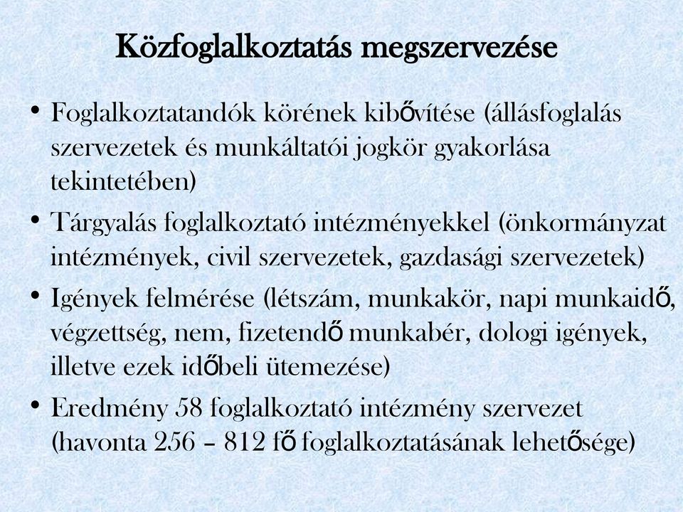 szervezetek) Igények felmérése (létszám, munkakör, napi munkaid ő, végzettség, nem, fizetend ő munkabér, dologi igények,