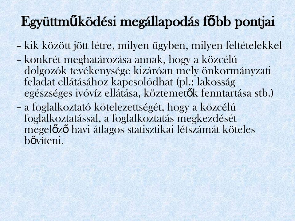 kapcsolódhat (pl.: lakosság egészséges ivóvíz ellátása, köztemetők fenntartása stb.