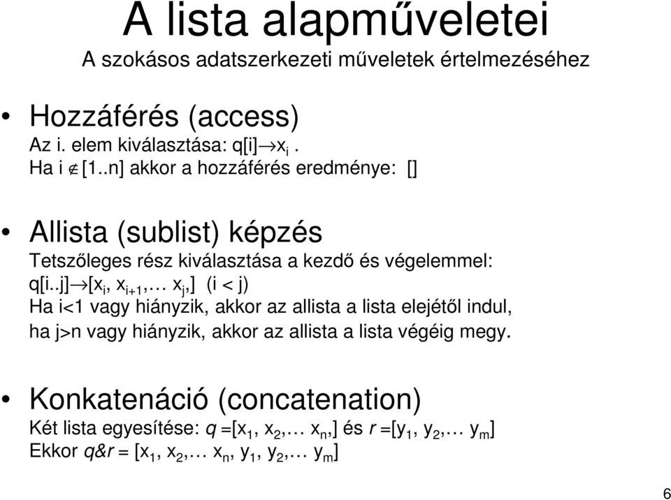 .j] [x i, x i+1, x j,] (i < j) Ha i<1 vagy hiányzik, akkor az allista a lista elejétől indul, ha j>n vagy hiányzik, akkor az allista a