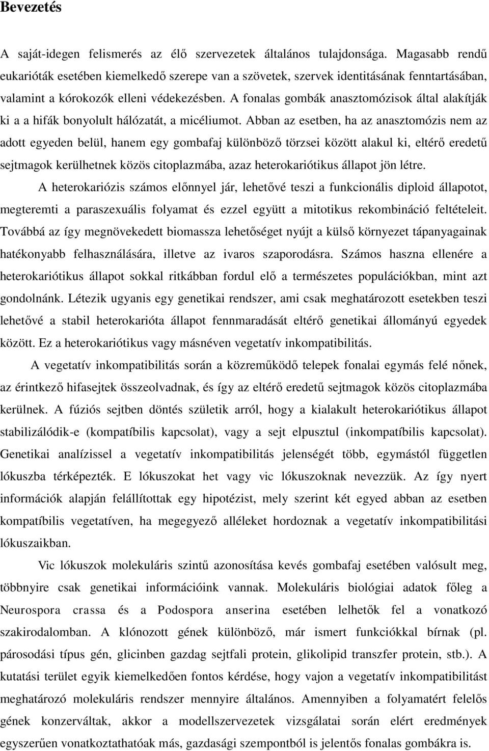 A fonalas gombák anasztomózisok által alakítják ki a a hifák bonyolult hálózatát, a micéliumot.