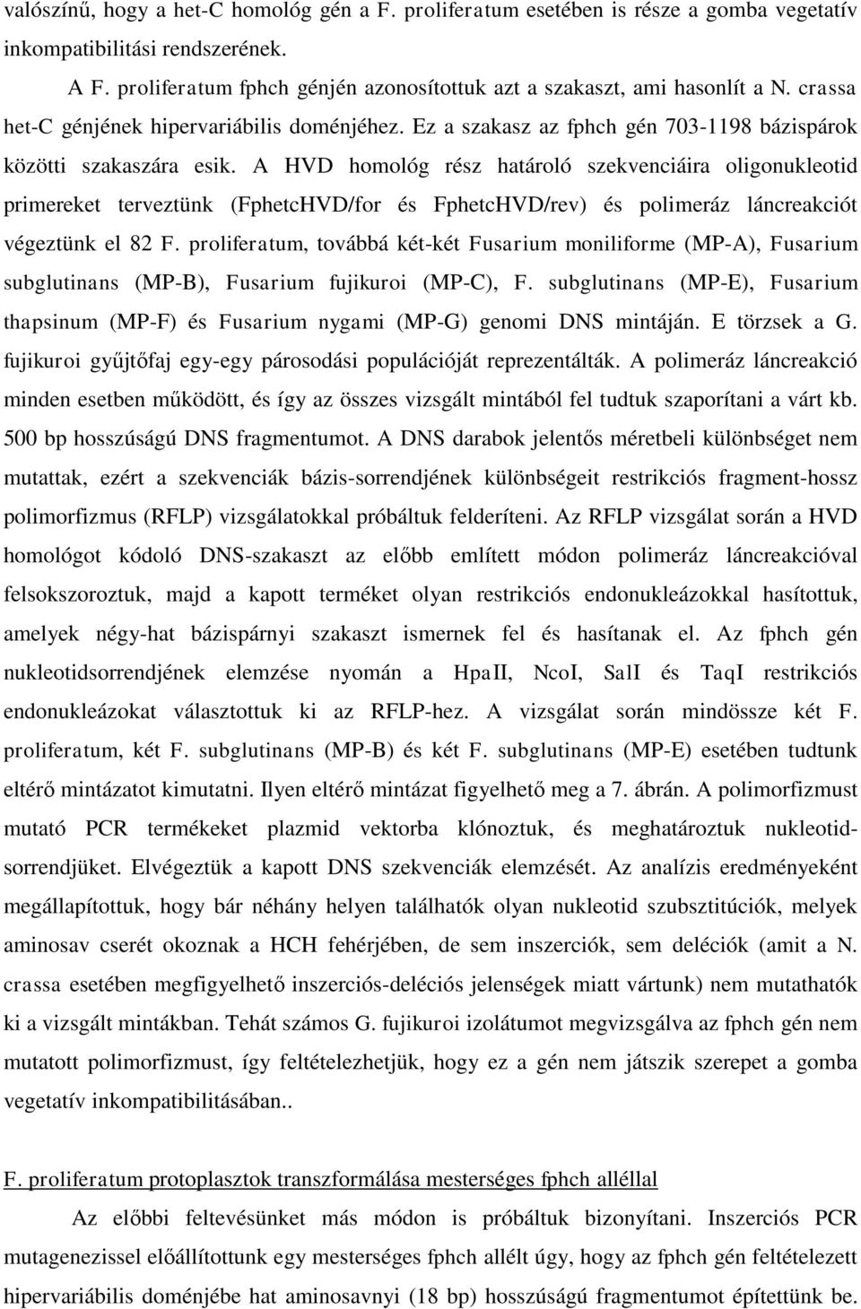 A HVD homológ rész határoló szekvenciáira oligonukleotid primereket terveztünk (FphetcHVD/for és FphetcHVD/rev) és polimeráz láncreakciót végeztünk el 82 F.