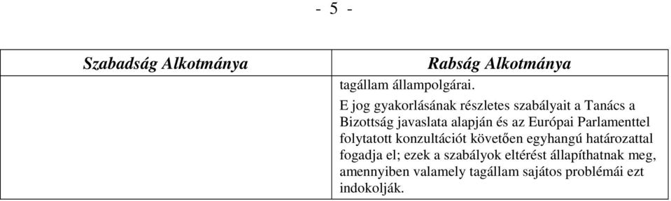 alapján és az Európai Parlamenttel folytatott konzultációt követően egyhangú