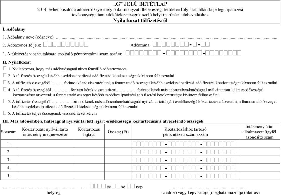 túlfizetésről 1. Adóalany neve (cégneve):... 3. A túlfizetés visszautalására szolgáló pénzforgalmi számlaszám: - - II. Nyilatkozat 1.