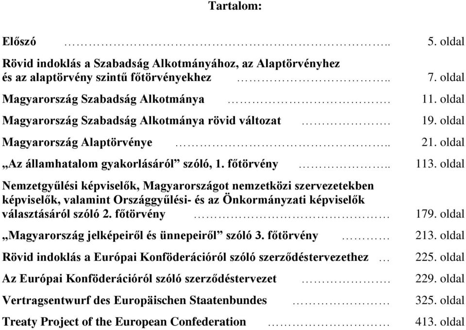 oldal Nemzetgyűlési képviselők, Magyarországot nemzetközi szervezetekben képviselők, valamint Országgyűlési- és az Önkormányzati képviselők választásáról szóló 2. főtörvény 179.