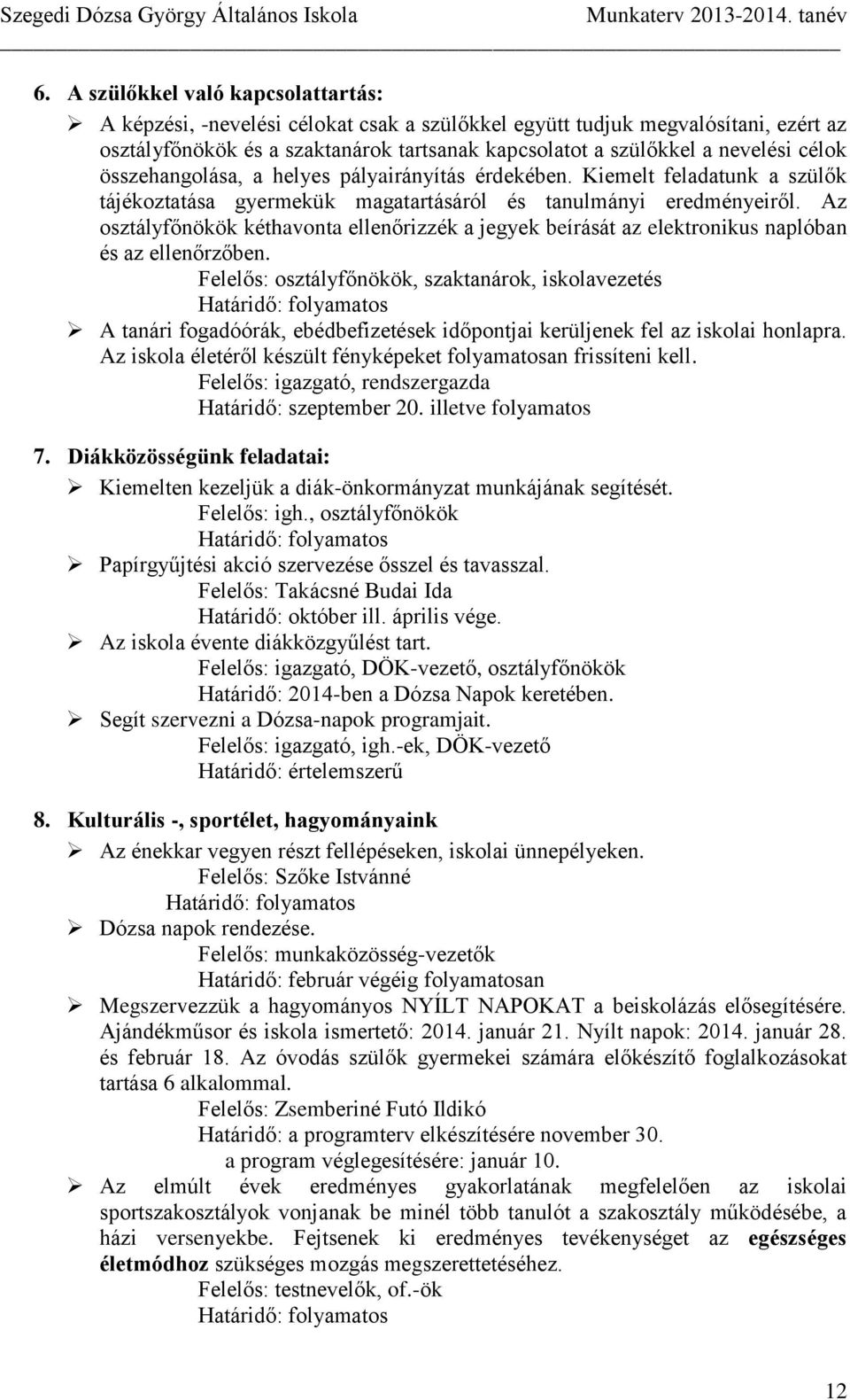 Az osztályfőnökök kéthavonta ellenőrizzék a jegyek beírását az elektronikus naplóban és az ellenőrzőben.