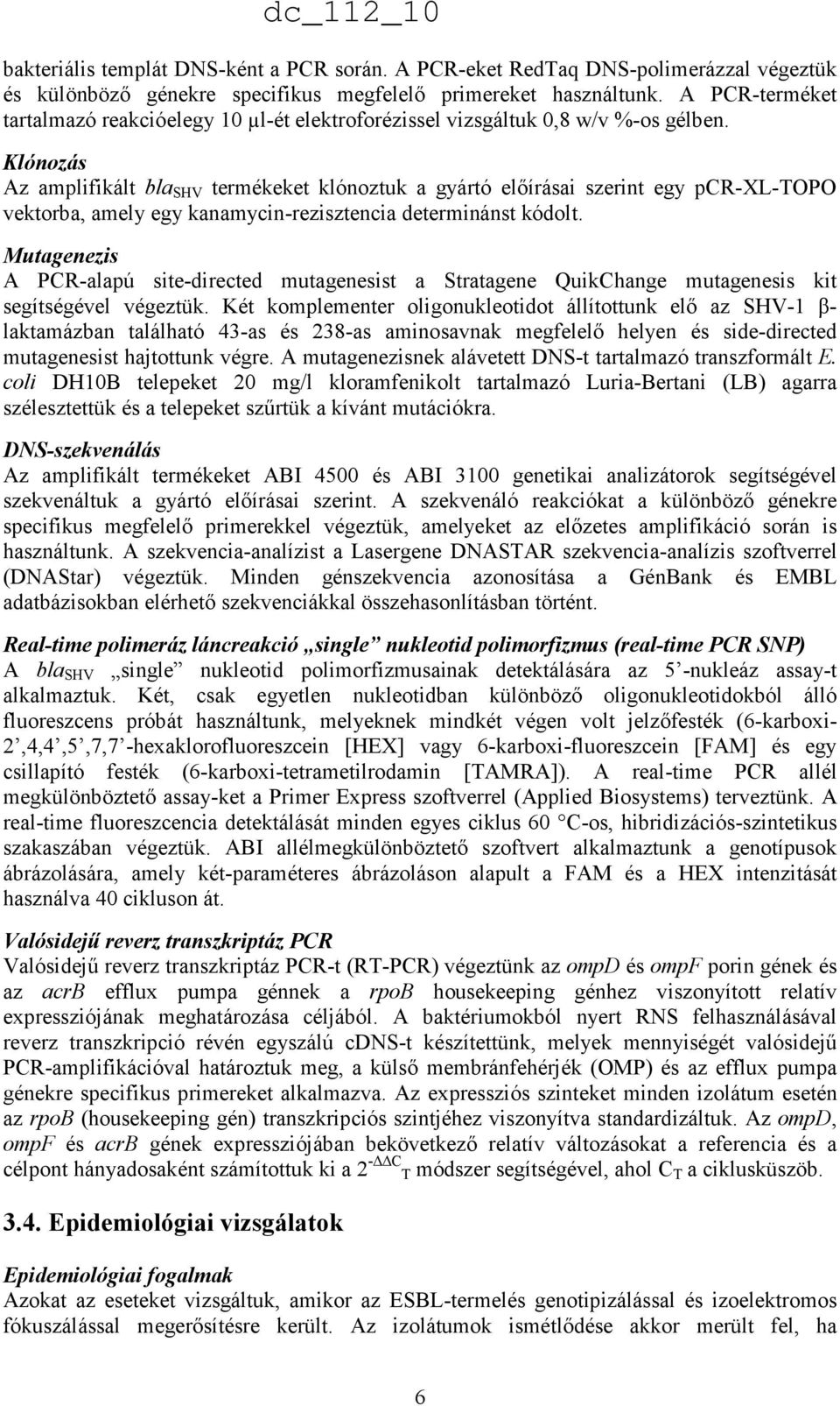 Klónozás Az amplifikált bla SHV termékeket klónoztuk a gyártó elıírásai szerint egy pcr-xl-topo vektorba, amely egy kanamycin-rezisztencia determinánst kódolt.