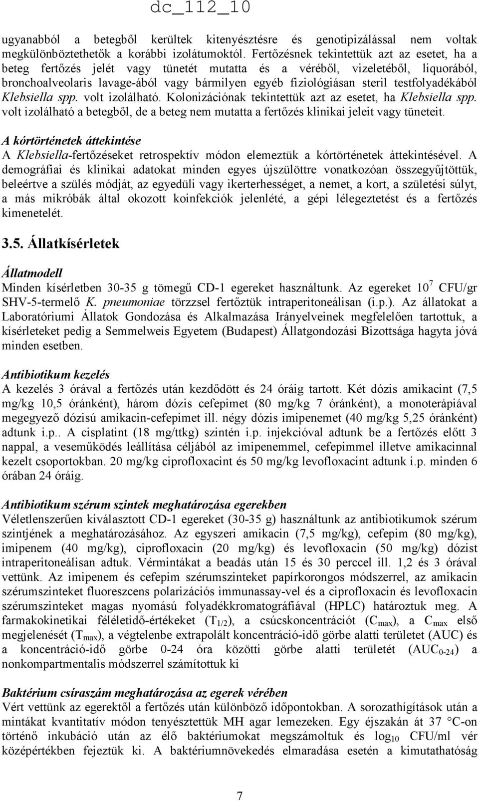 testfolyadékából Klebsiella spp. volt izolálható. Kolonizációnak tekintettük azt az esetet, ha Klebsiella spp.