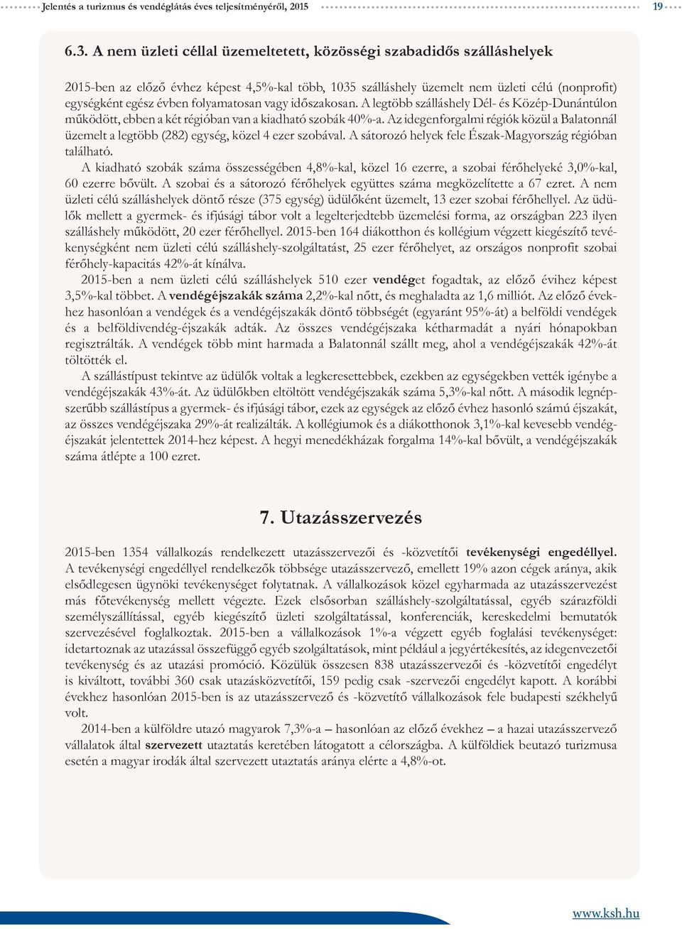 folyamatosan vagy időszakosan. A legtöbb szálláshely Dél- és Közép-Dunántúlon működött, ebben a két régióban van a kiadható szobák 4%-a.