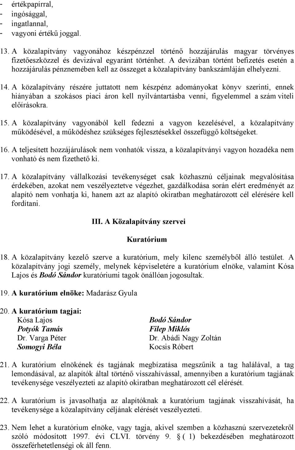 A közalapítvány részére juttatott nem készpénz adományokat könyv szerinti, ennek hiányában a szokásos piaci áron kell nyilvántartásba venni, figyelemmel a szám viteli előírásokra. 15.