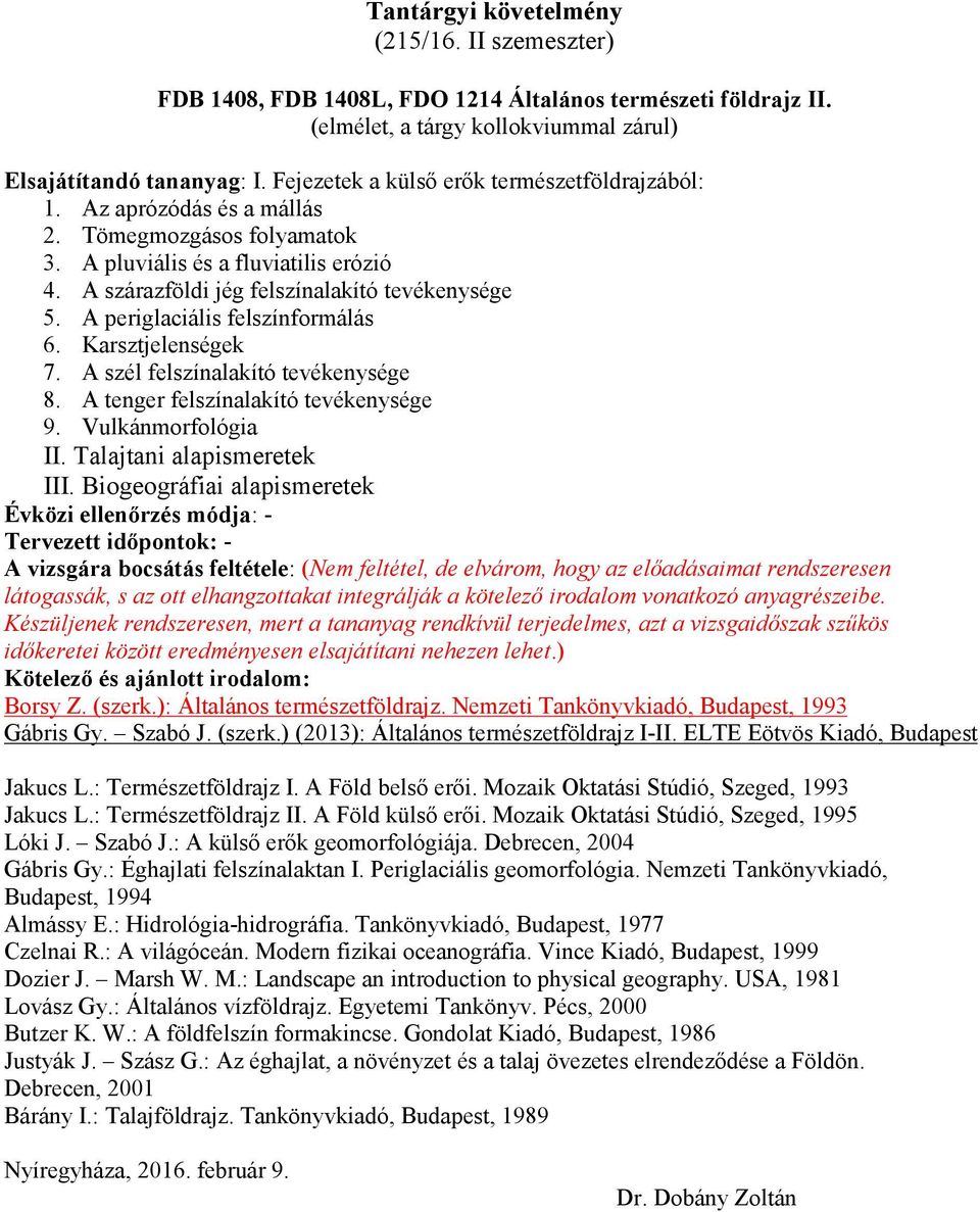 A tenger felszínalakító tevékenysége 9. Vulkánmorfológia II. Talajtani alapismeretek III.