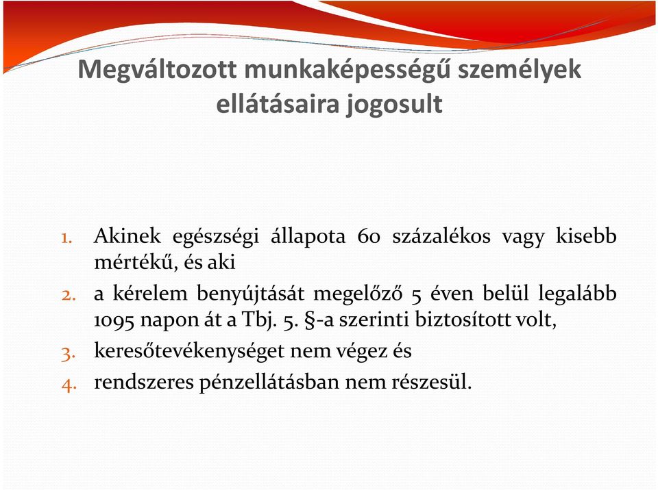 a kérelem benyújtását megelőző 5 éven belül legalább 1095 naponátatbj. 5. -aszerintibiztosítottvolt, 3.