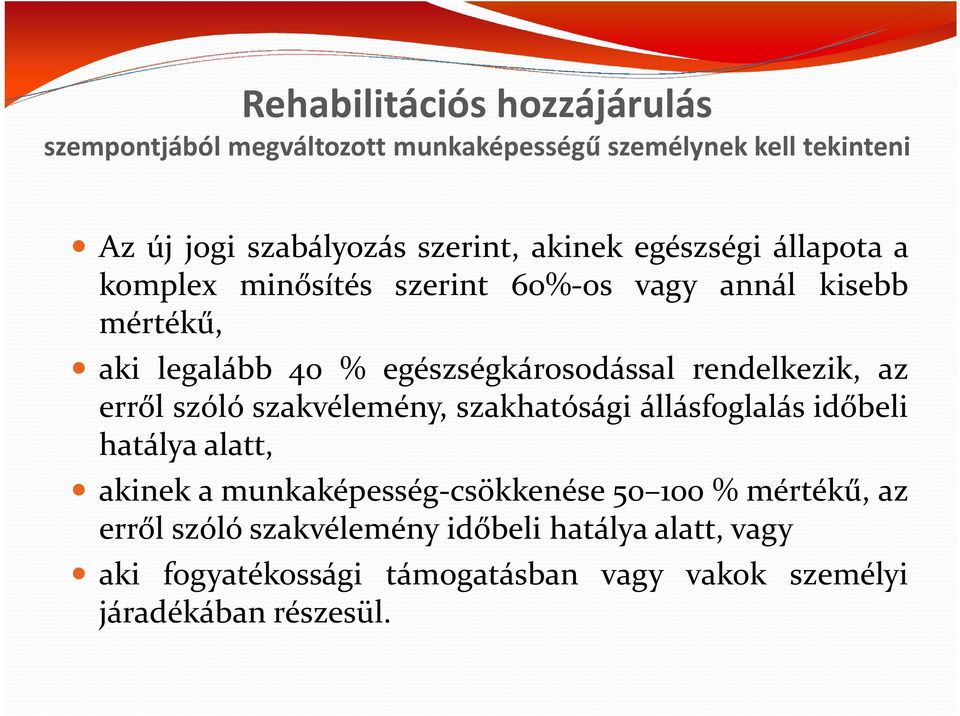 rendelkezik, az erről szóló szakvélemény, szakhatósági állásfoglalás időbeli hatálya alatt, akinek a munkaképesség-csökkenése 50