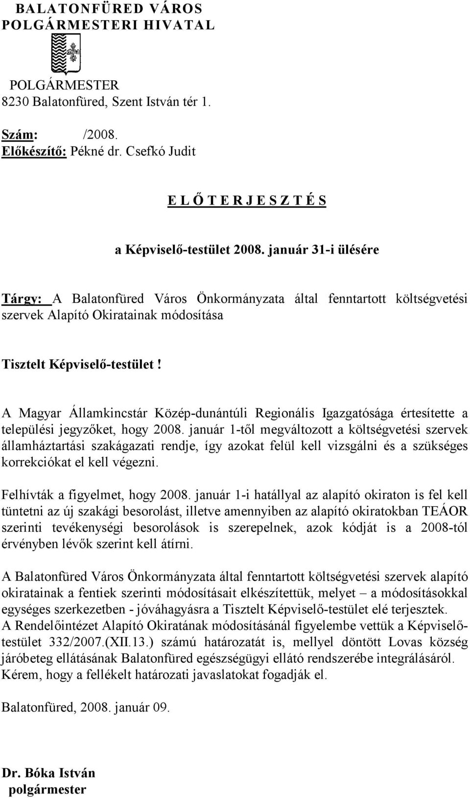 A Magyar Államkincstár Közép-dunántúli Regionális Igazgatósága értesítette a települési jegyzőket, hogy 2008.