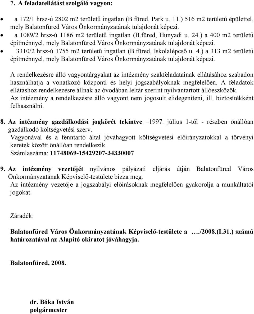 3310/2 hrsz-ú 1755 m2 területű ingatlan (B.füred, Iskolalépcső u. 4.) a 313 m2 területű építménnyel, mely Balatonfüred Város Önkormányzatának tulajdonát képezi.