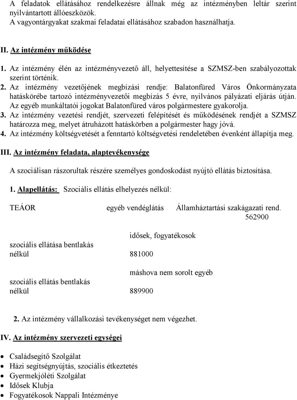 Az intézmény vezetőjének megbízási rendje: Balatonfüred Város Önkormányzata hatáskörébe tartozó intézményvezetői megbízás 5 évre, nyilvános pályázati eljárás útján.