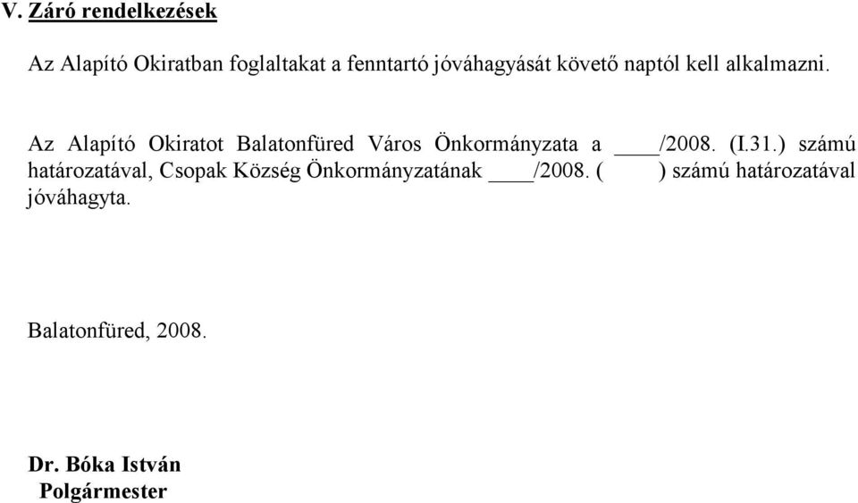 Az Alapító Okiratot Balatonfüred Város Önkormányzata a /2008. (I.31.