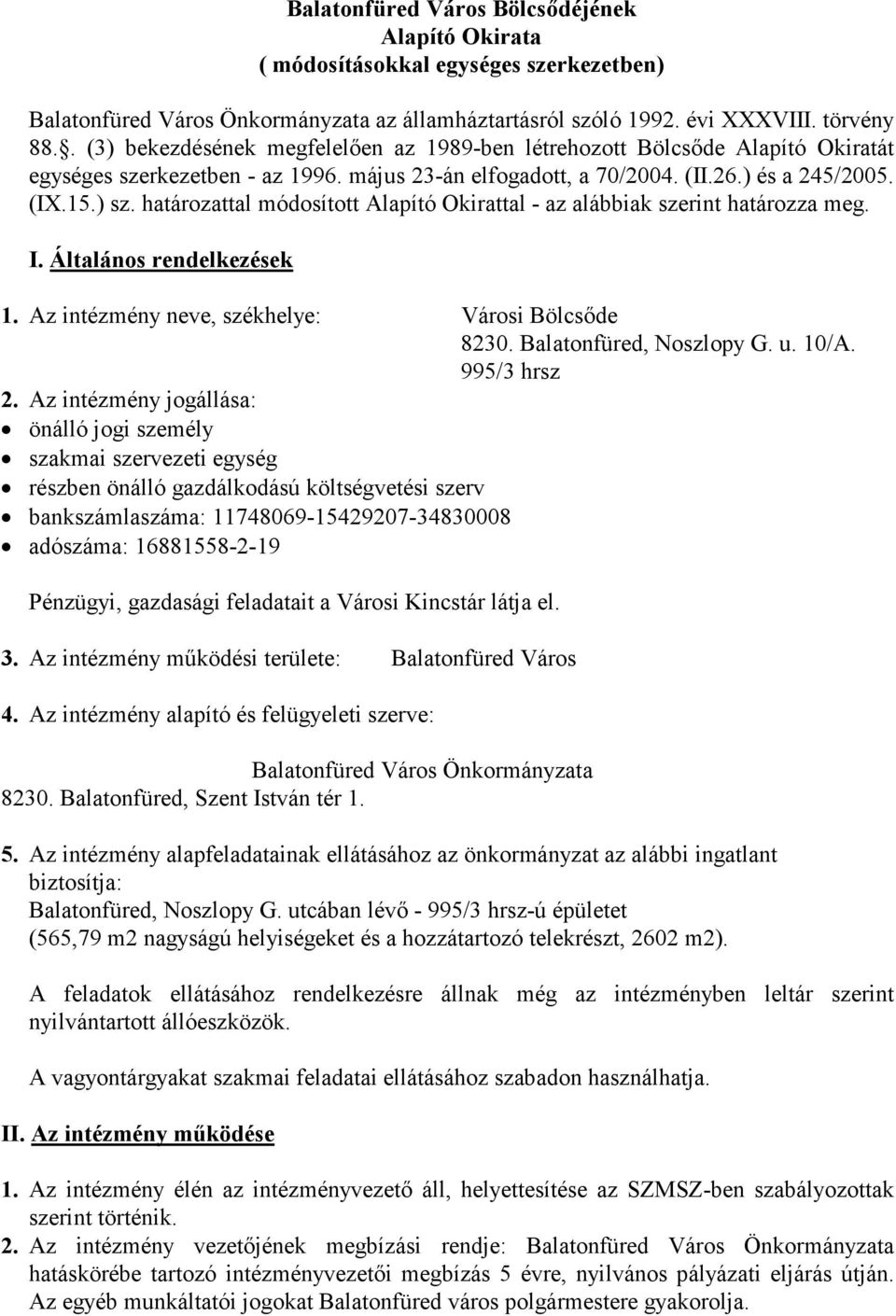 határozattal módosított Alapító Okirattal - az alábbiak szerint határozza meg. I. Általános rendelkezések 1. Az intézmény neve, székhelye: Városi Bölcsőde 8230. Balatonfüred, Noszlopy G. u. 10/A.