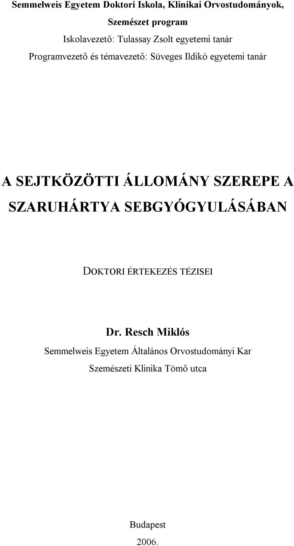 SEJTKÖZÖTTI ÁLLOMÁNY SZEREPE A SZARUHÁRTYA SEBGYÓGYULÁSÁBAN DOKTORI ÉRTEKEZÉS TÉZISEI Dr.