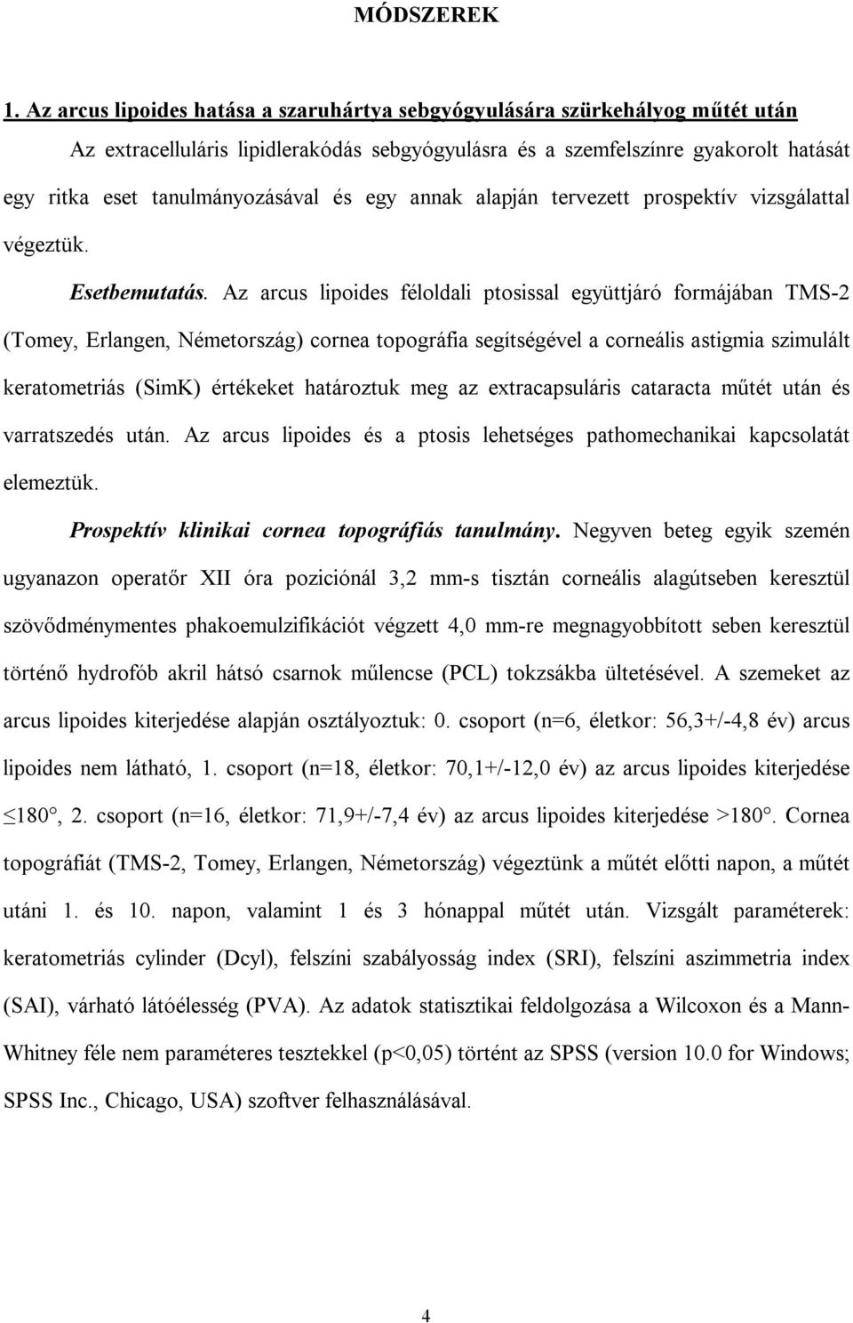 és egy annak alapján tervezett prospektív vizsgálattal végeztük. Esetbemutatás.