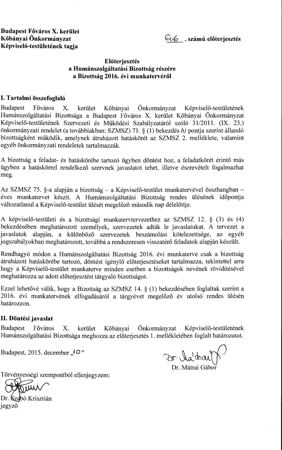 kerület Kőbányai Önkormányzat Képviselő-testületének Szervezeti és Működési Szabályzatáról szóló 31/2011. (IX. 23.) önkormányzati rendelet (a továbbiakban: SZMSZ) 71.