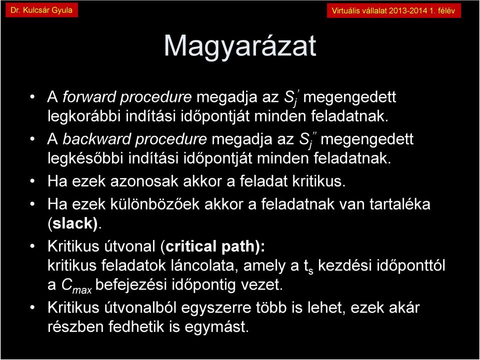 Ha ezek azonosak akkor a feladat kritikus. Ha ezek különbözőek akkor a feladatnak van tartaléka (slack).