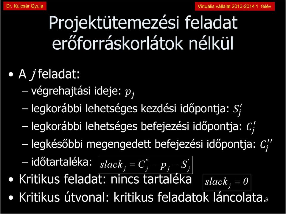 legkésőbbi megengedett befejezési időpontja: időtartaléka: slack = C p S '' ' j j j j