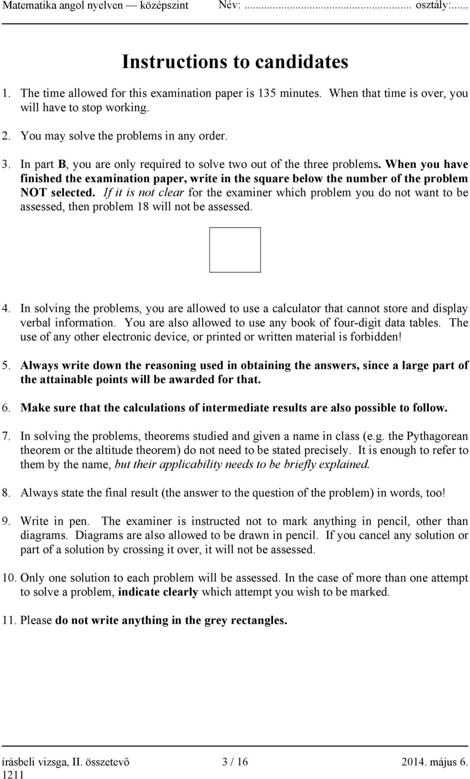 If it is not clear for the examiner which problem you do not want to be assessed, then problem 18 will not be assessed. 4.