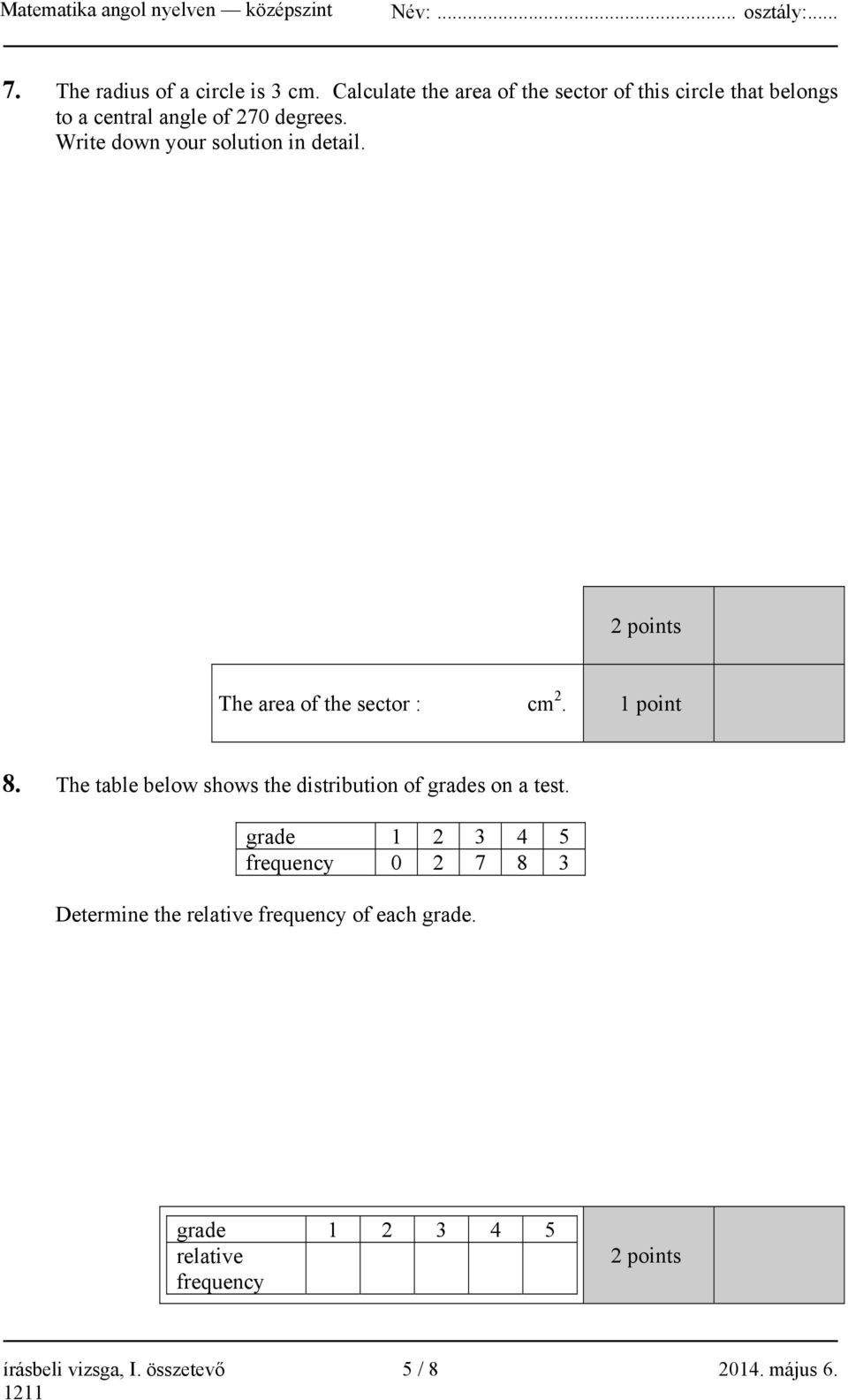 Write down your solution in detail. 2 points The area of the sector : cm 2. 1 point 8.