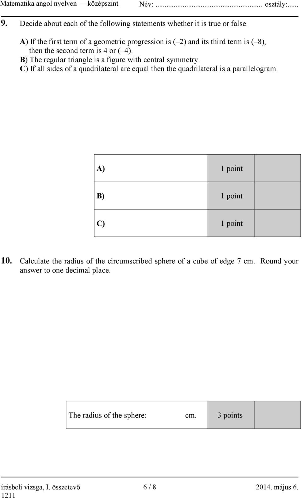 B) The regular triangle is a figure with central symmetry. C) If all sides of a quadrilateral are equal then the quadrilateral is a parallelogram.