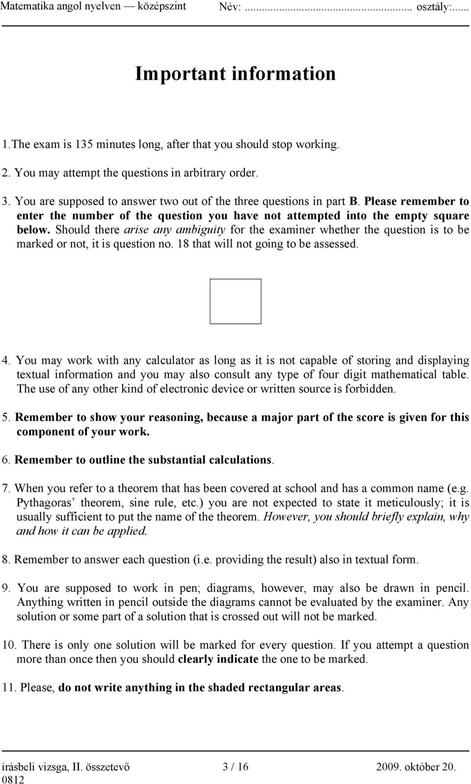 Should there arise any ambiguity for the examiner whether the question is to be marked or not, it is question no. 18 that will not going to be assessed. 4.
