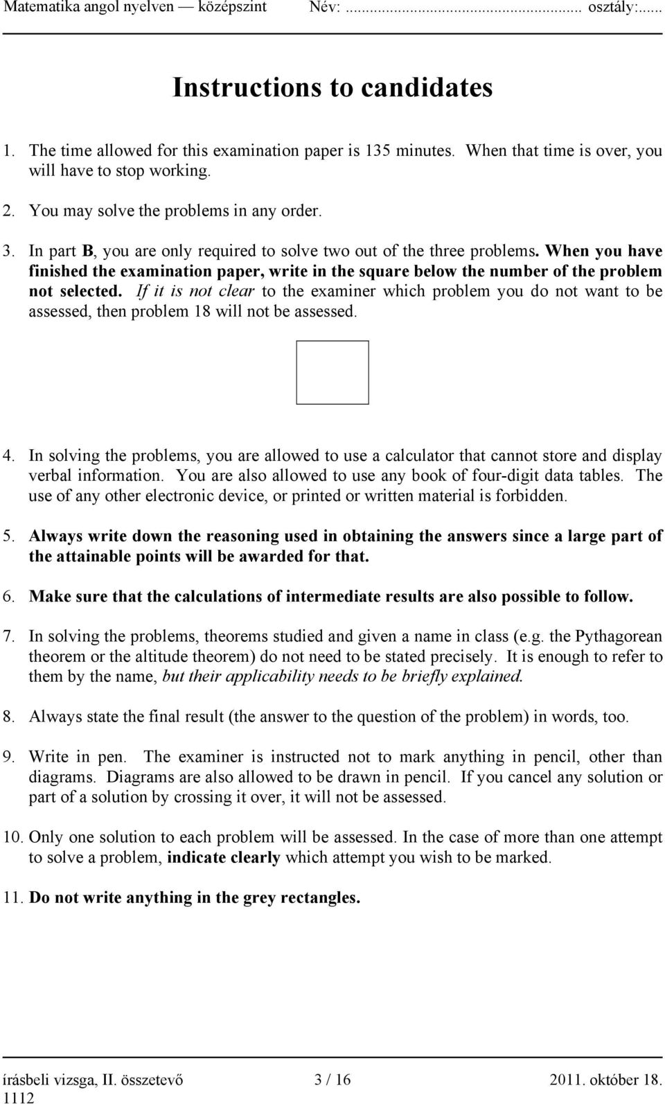 If it is not clear to the examiner which problem you do not want to be assessed, then problem 18 will not be assessed. 4.