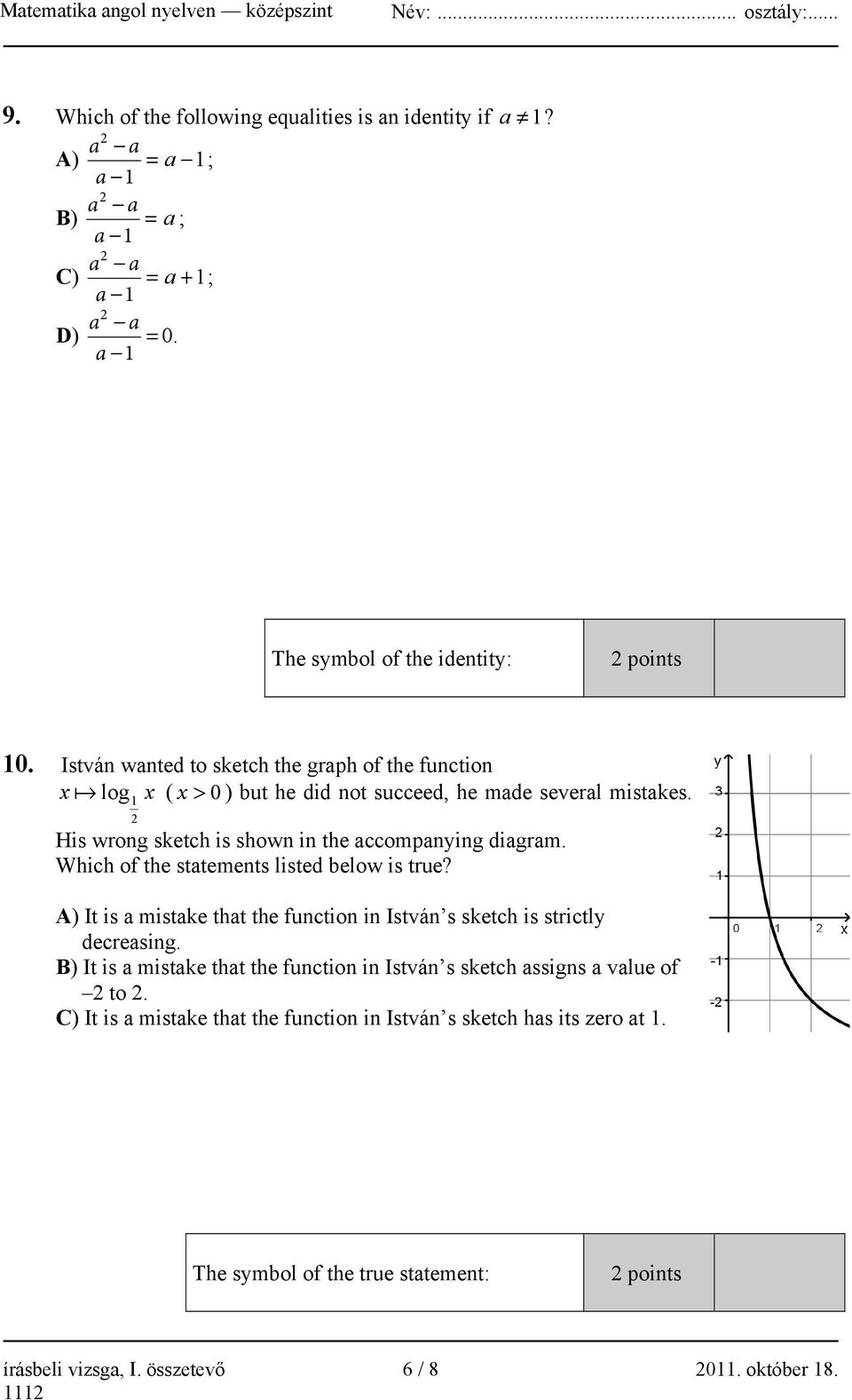 Which of the statements listed below is true? A) It is a mistake that the function in István s sketch is strictly decreasing.