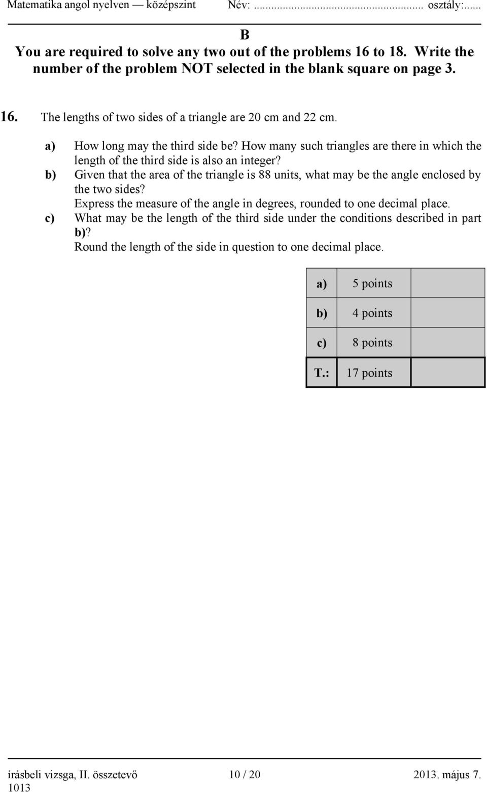 b) Given that the area of the triangle is 88 units, what may be the angle enclosed by the two sides? Express the measure of the angle in degrees, rounded to one decimal place.