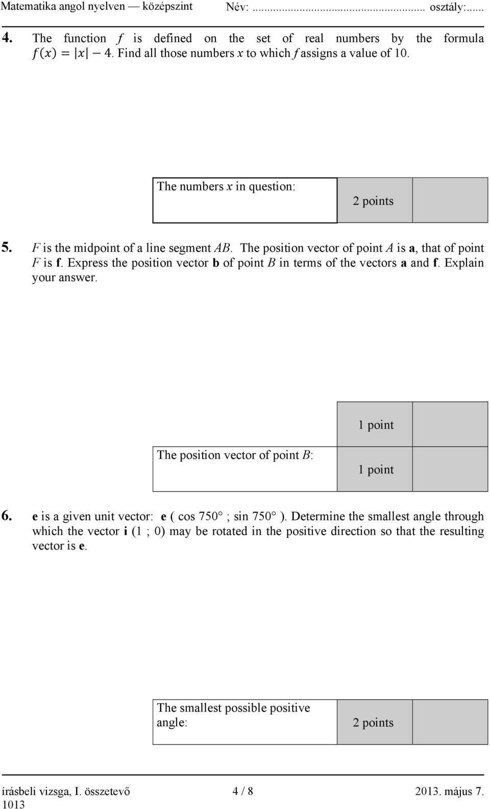 Explain your answer. 1 point The position vector of point B: 1 point 6. e is a given unit vector: e ( cos 750 ; sin 750 ).