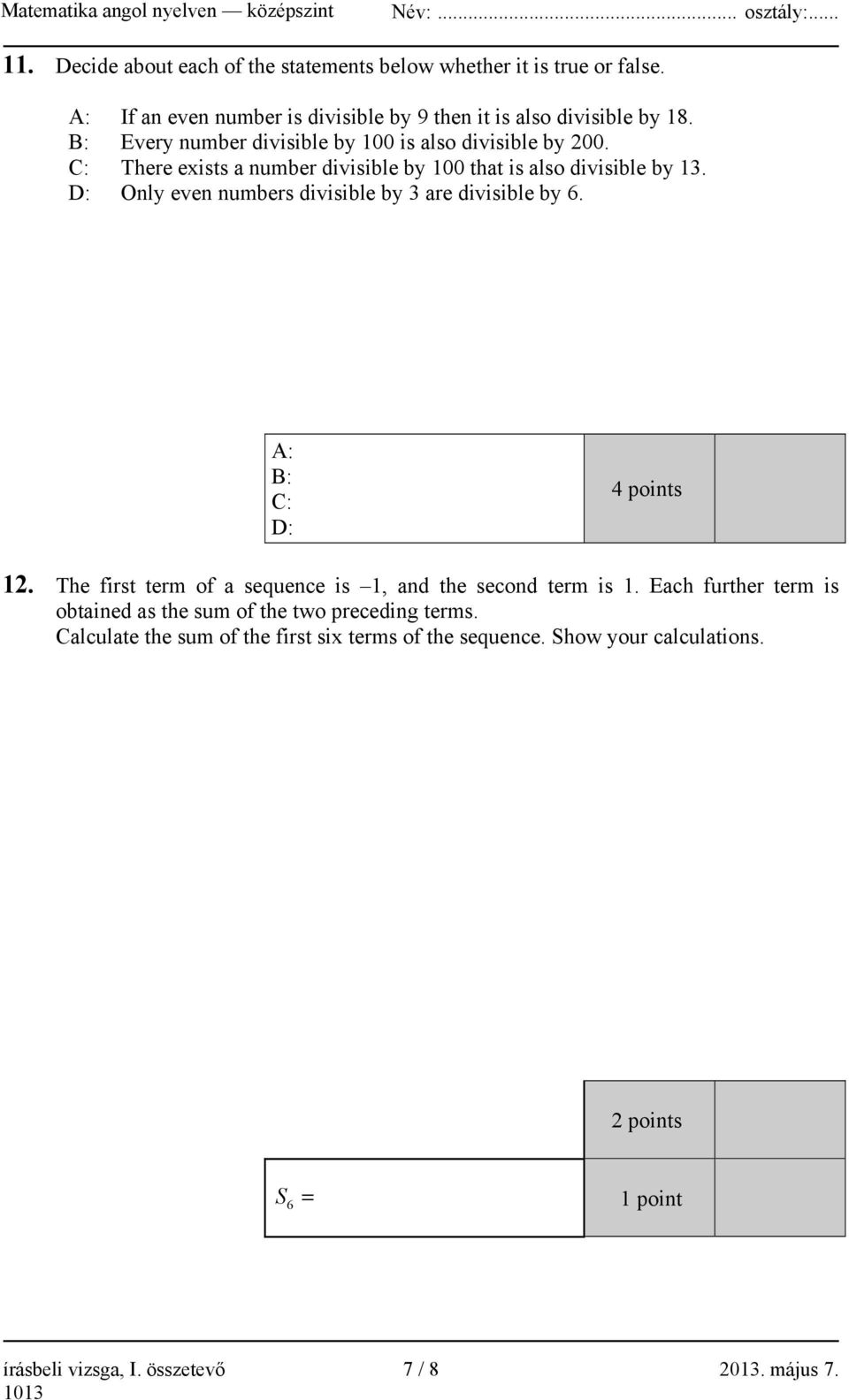 D: Only even numbers divisible by 3 are divisible by 6. A: B: C: D: 4 points 12. The first term of a sequence is 1, and the second term is 1.