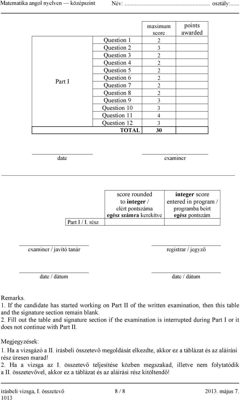 rész score rounded to integer / elért pontszáma egész számra kerekítve integer score entered in program / programba beírt egész pontszám examiner / javító tanár registrar / jegyző date / dátum date /