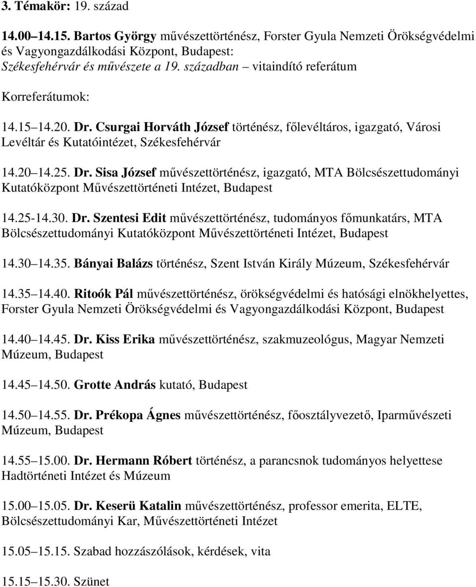 25-14.30. Dr. Szentesi Edit művészettörténész, tudományos főmunkatárs, MTA Bölcsészettudományi Kutatóközpont Művészettörténeti Intézet, Budapest 14.30 14.35.