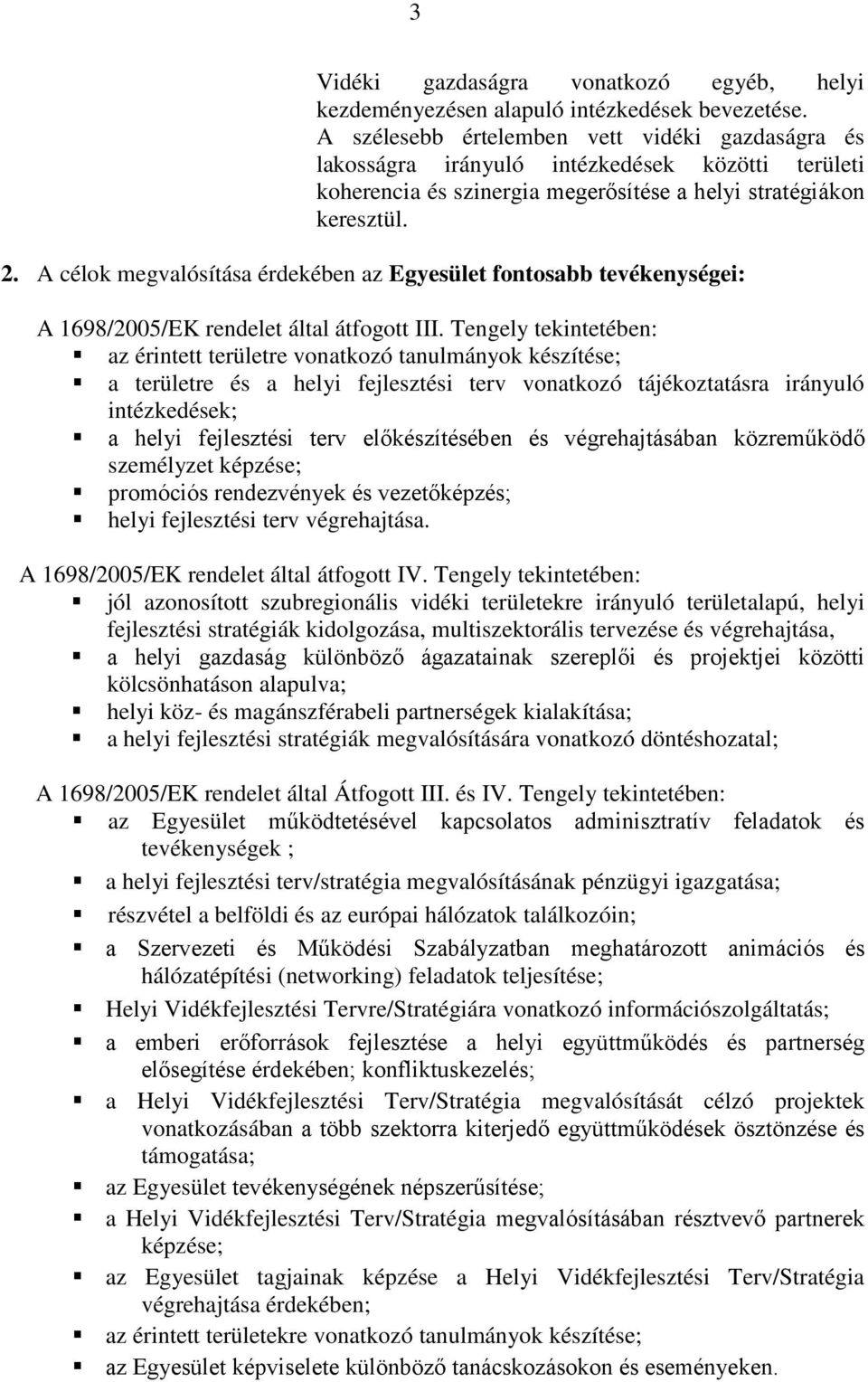 A célok megvalósítása érdekében az Egyesület fontosabb tevékenységei: A 1698/2005/EK rendelet által átfogott III.