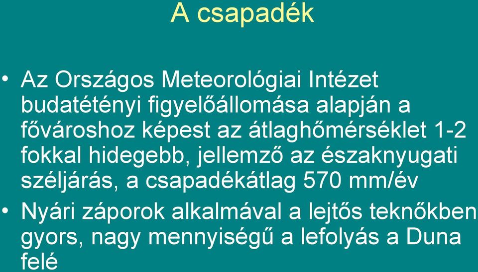 jellemző az északnyugati széljárás, a csapadékátlag 570 mm/év Nyári