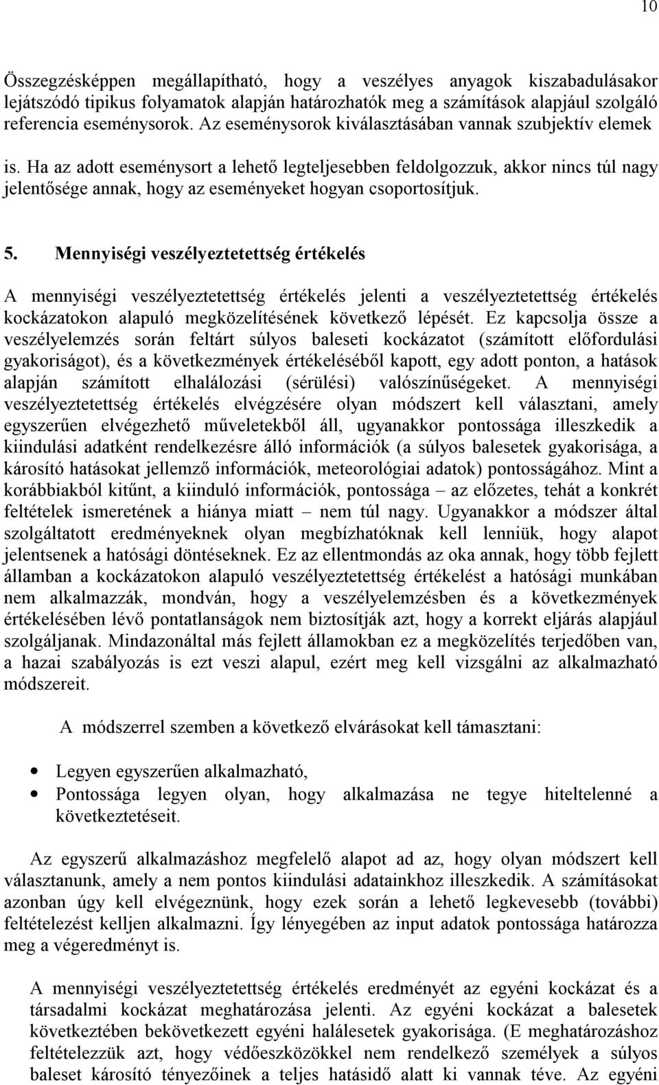 Ha az adott eseménysort a lehető legteljesebben feldolgozzuk, akkor nincs túl nagy jelentősége annak, hogy az eseményeket hogyan csoportosítjuk. 5.