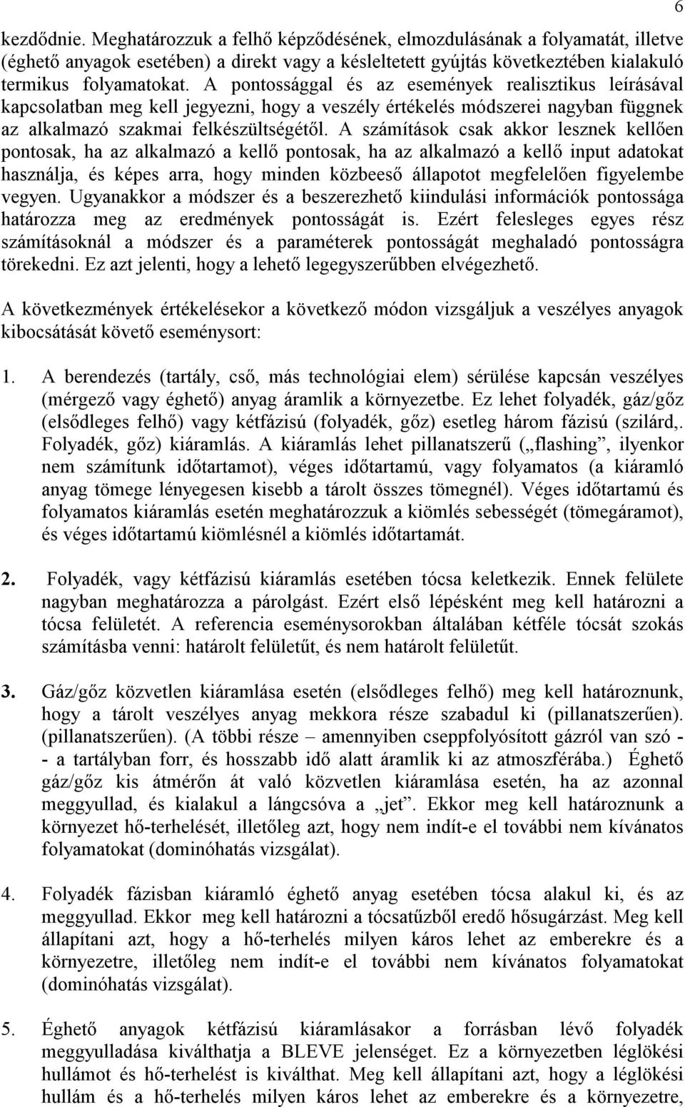 A számítások csak akkor lesznek kellően pontosak, ha az alkalmazó a kellő pontosak, ha az alkalmazó a kellő input adatokat használja, és képes arra, hogy minden közbeeső állapotot megfelelően
