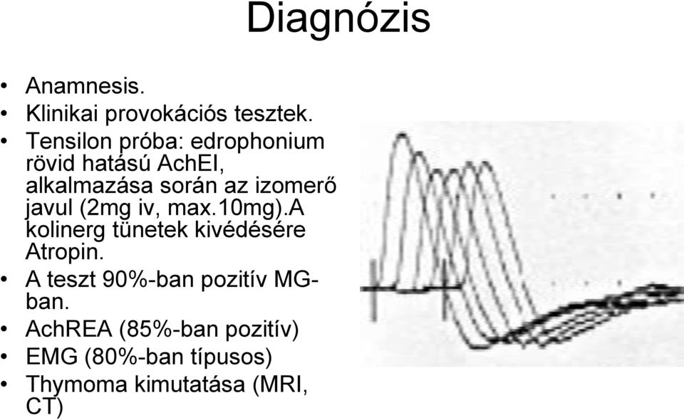 izomerő javul (2mg iv, max.10mg).a kolinerg tünetek kivédésére Atropin.