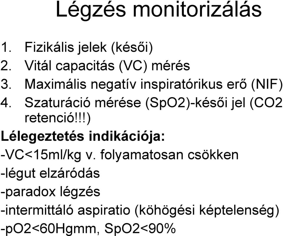 Szaturáció mérése (SpO2)-késői jel (CO2 retenció!